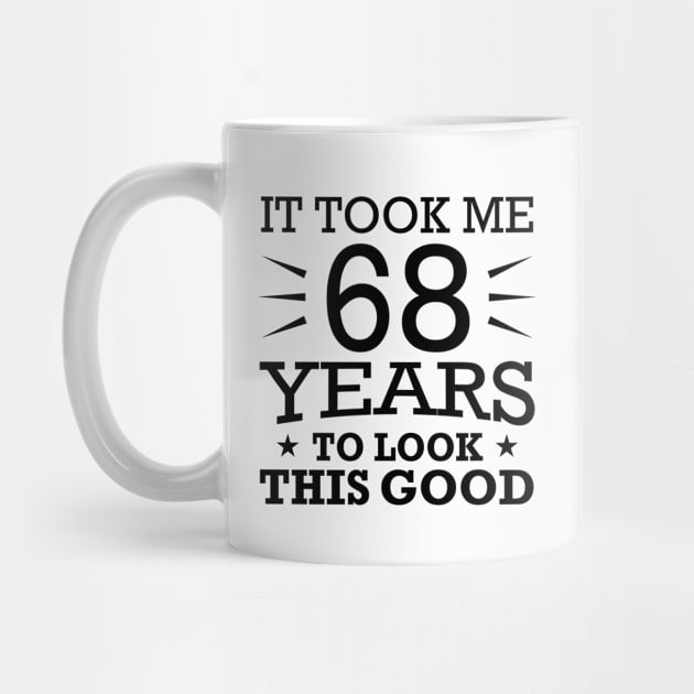 It Took me 68 Years to Look This Good Best Birthday Quotes for Husband and Dad by foxredb